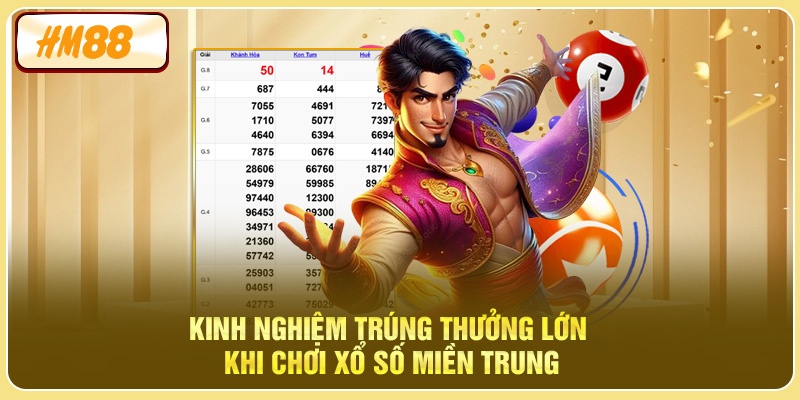 Kinh nghiệm trúng thưởng lớn khi chơi xổ số miền Trung