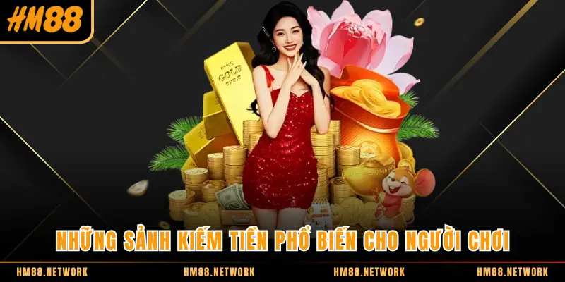 Những sảnh kiếm tiền phổ biến cho người chơi